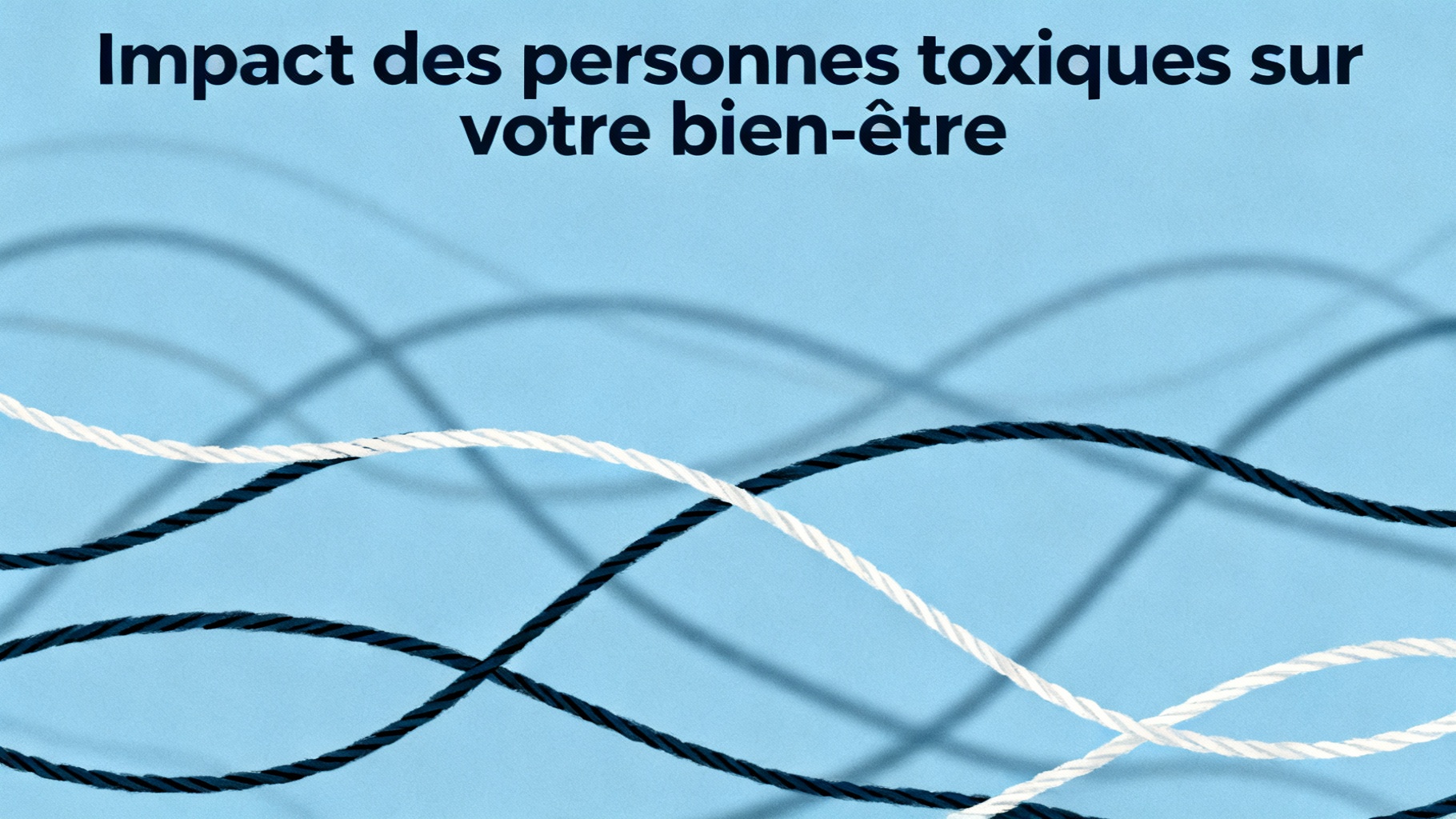Impact des personnes toxiques sur votre bien-être