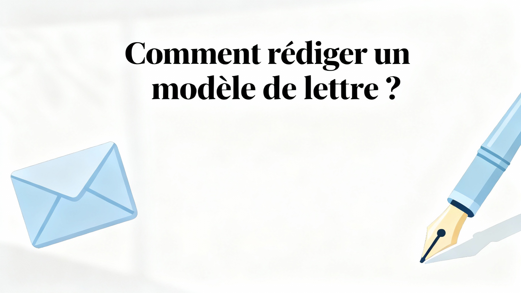 Comment rédiger un modèle de lettre ?