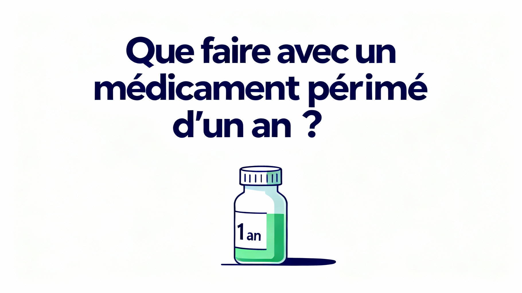 Que faire avec un médicament périmé d'un an ?