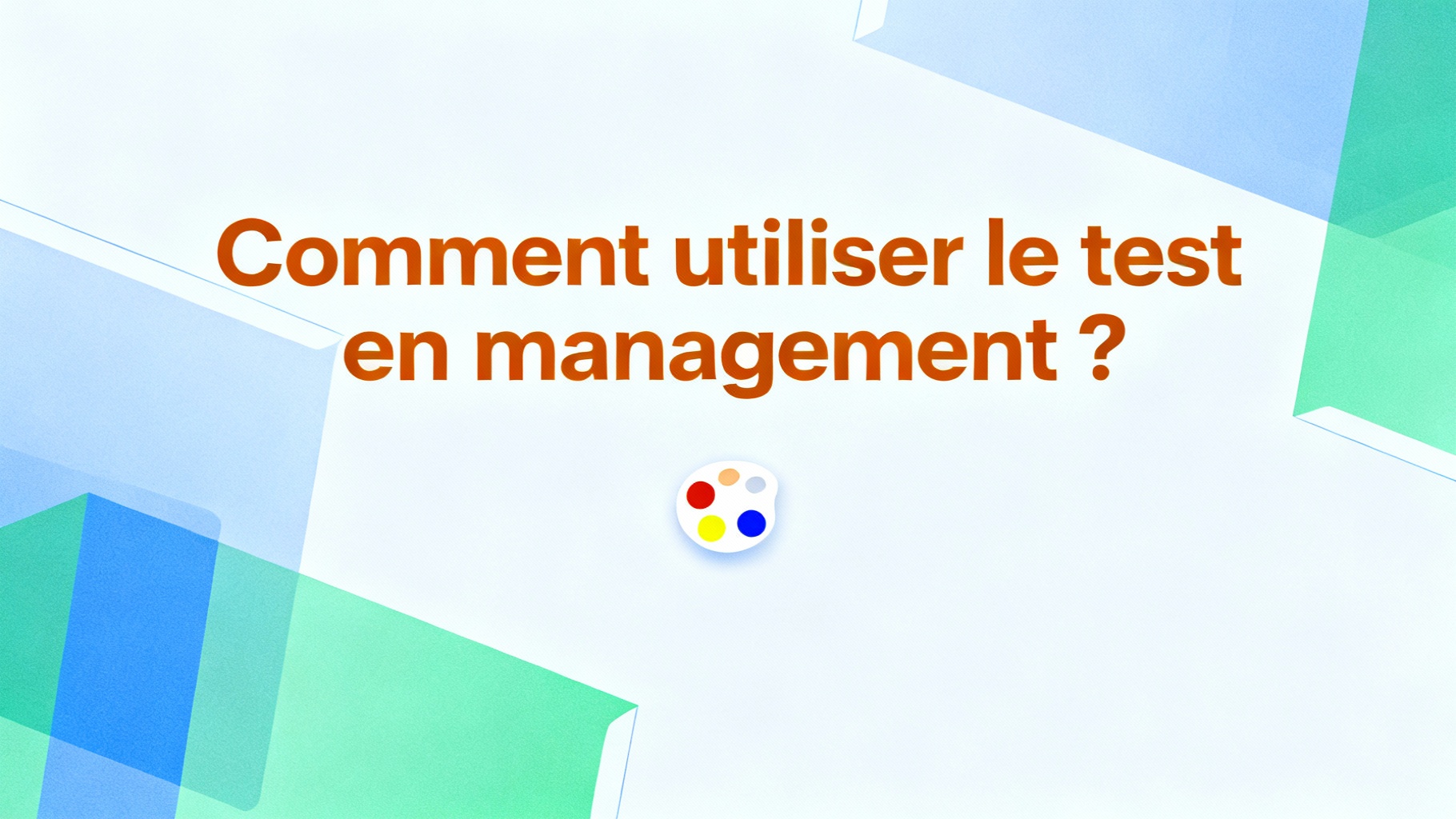Comment utiliser le test en management ?